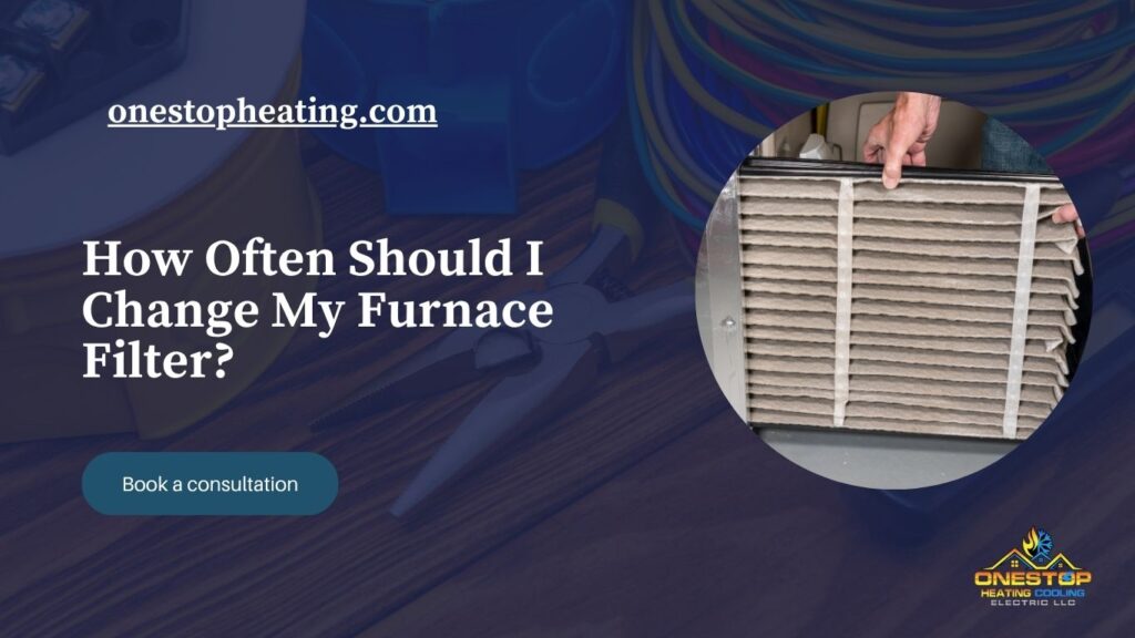 How Often Should I Change My Furnace Filter?