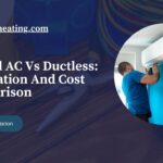 Central AC Vs Ductless: Installation And Cost Comparison